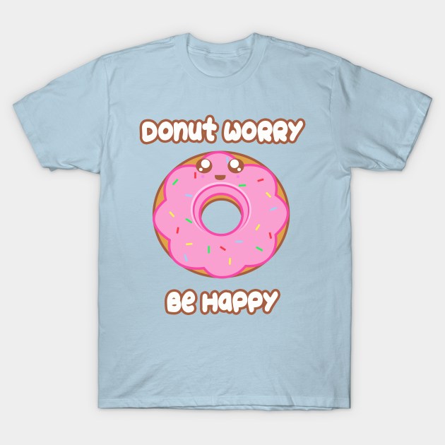 Donut Worry T-Shirt by rachybattlebot